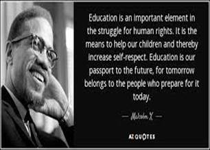 Malcolm X quote: Education is an important element in the struggle for  human...